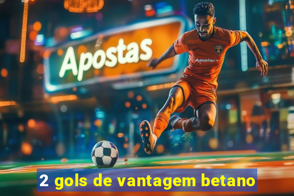 2 gols de vantagem betano